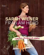 Kochbuch von Sarah Wiener Frau am Herd: Natürlich, phantasievoll, köstlich